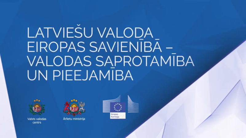 Prezentācijas slaids ar uzrakstu 'Latviešu valoda Eiropas Savienībā – valodas saprotamība un pieejamība'. Apakšā redzami Valsts valodas centra, Ārlietu ministrijas un Eiropas Komisijas logotipi. Fons zilā krāsā ar ģeometriskiem akcentiem.