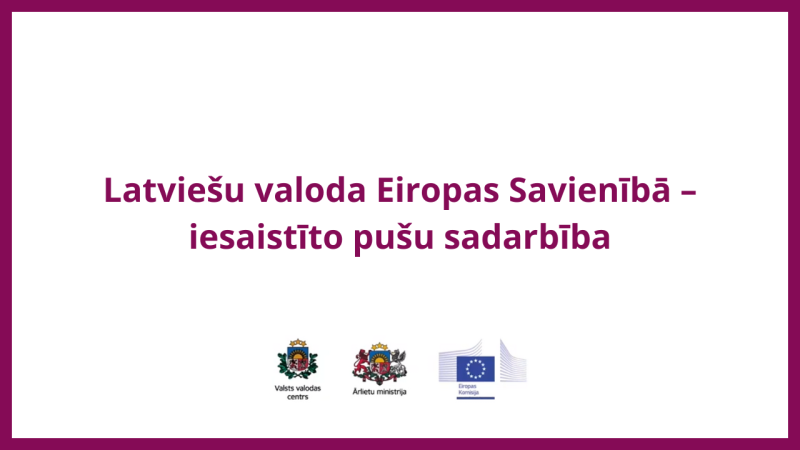 Prezentācijas slaids ar uzrakstu 'Latviešu valoda Eiropas Savienībā – iesaistīto pušu sadarbība'. Apakšā redzami Valsts valodas centra, Ārlietu ministrijas un Eiropas Komisijas logotipi.