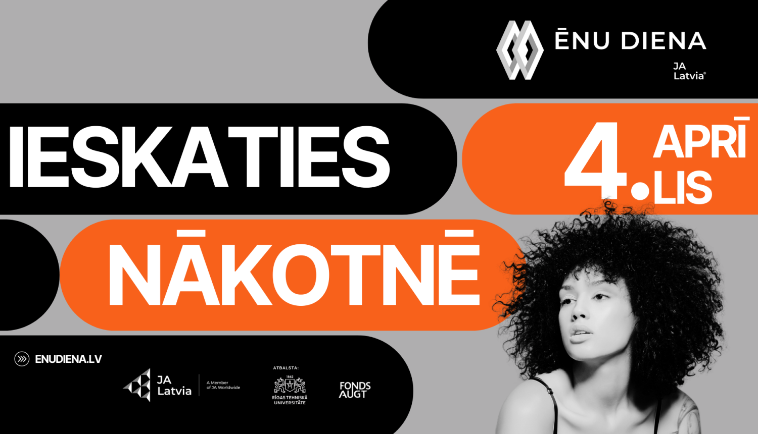 Ēnu dienas 2025 plakāts ar uzrakstu 'Ieskaties nākotnē'. Norādīts datums – 4. aprīlis. Attēlā redzama jauniete ar cirtainiem matiem. Plakātā minēts: enudiena.lv, JA Latvia, Rīgas Tehniskā universitāte un Fonda Augt atbalsts.