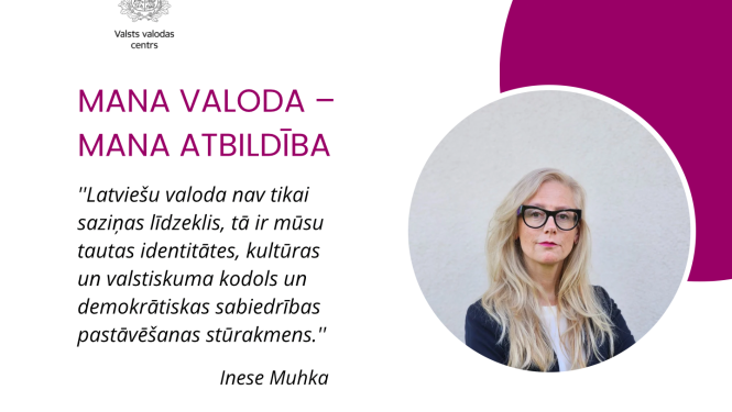 “Valsts valodas centra vizuālais materiāls ar uzrakstu ‘Mana valoda – mana atbildība’. Kreisajā pusē redzams VVC logotips un citāts no Ineses Muhkas par latviešu valodas nozīmi kā tautas identitātes, kultūras un valstiskuma kodolu. Labajā pusē aplī ievietota Ineses Muhkas fotogrāfija.”