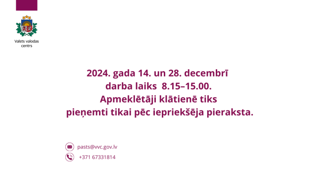 Valsts valodas centra paziņojums par darba laiku 2024. gada 14. un 28. decembrī – no plkst. 8.15 līdz 15.00. Norādīts, ka apmeklētāji klātienē tiks pieņemti tikai pēc iepriekšēja pieraksta. Attēlā redzama arī kontaktinformācija: e-pasts pasts@vvc.gov.lv  un tālrunis +371 67331814.