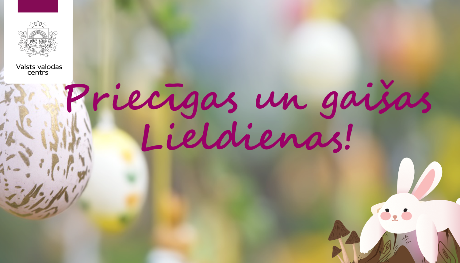 Valsts valodas centra Lieldienu apsveikums ar tekstu 'Priecīgas un gaišas Lieldienas!'. Attēlā redzamas dekorētas Lieldienu olas un ilustrēts balts trusītis ar sārtām vaigu bumbiņām, kas sēž uz celma blakus sēnītēm.